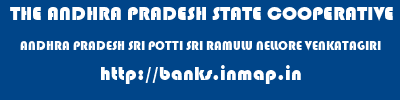 THE ANDHRA PRADESH STATE COOPERATIVE BANK LIMITED  ANDHRA PRADESH SRI POTTI SRI RAMULU NELLORE VENKATAGIRI   banks information 